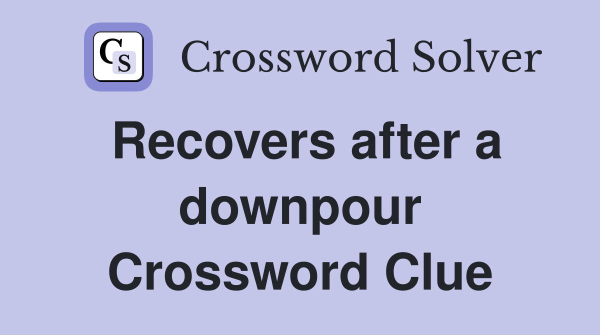 Recovers after a downpour Crossword Clue