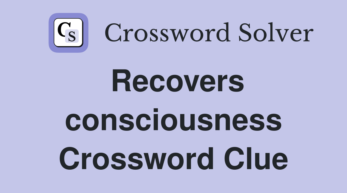 Recovers consciousness Crossword Clue