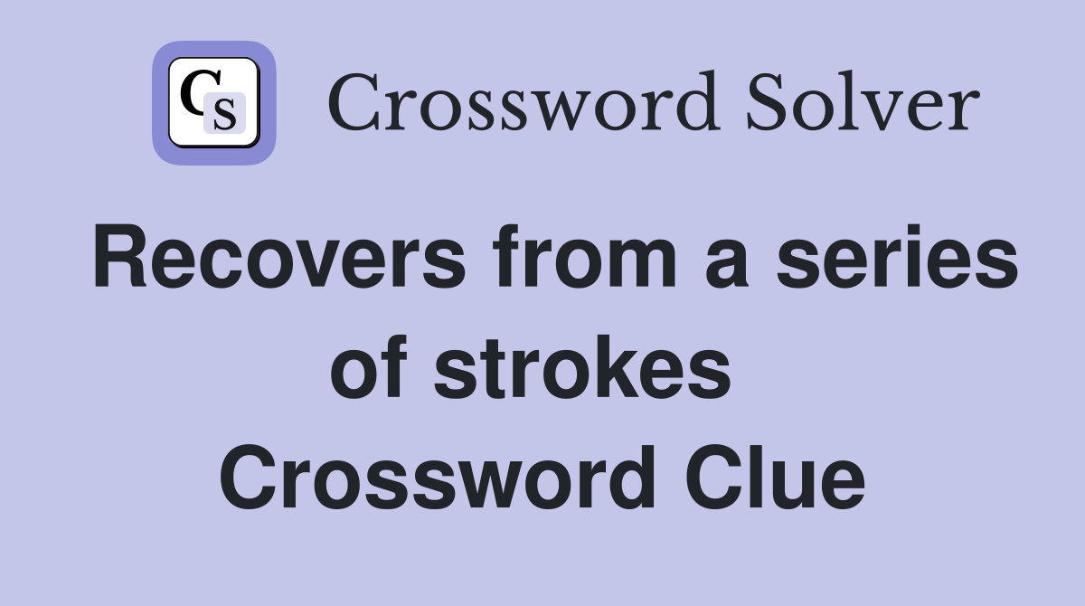 Recovers from a series of strokes  Crossword Clue