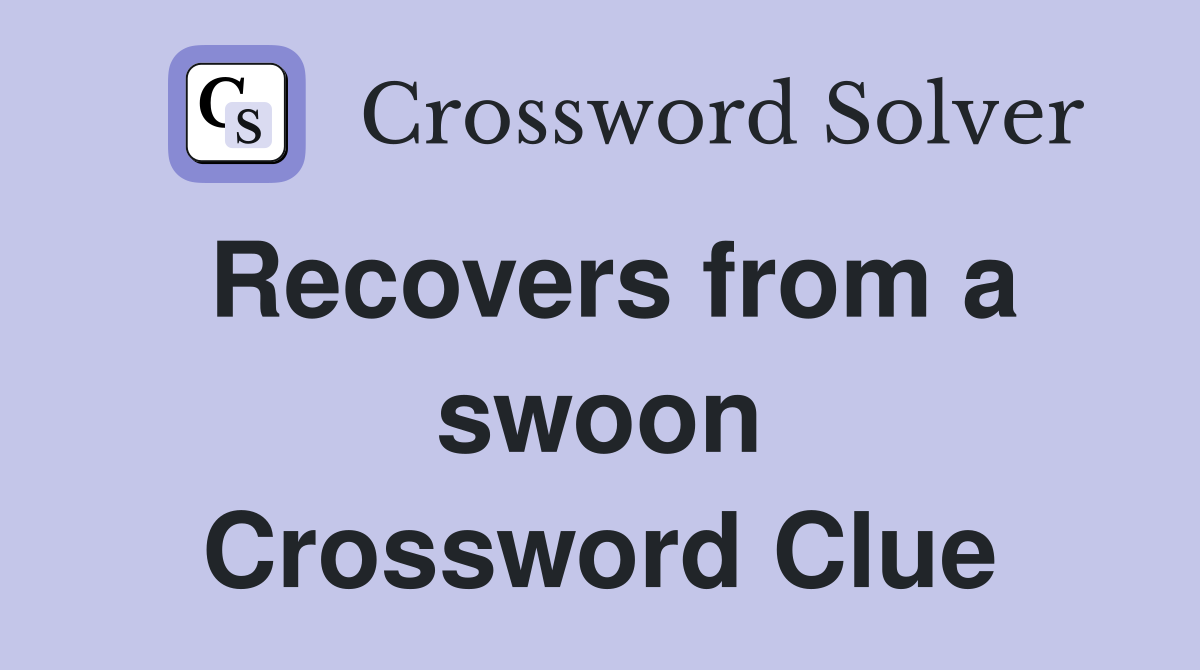 Recovers from a swoon Crossword Clue