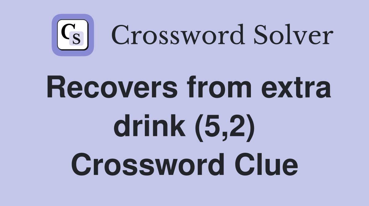 Recovers from extra drink (5,2) Crossword Clue