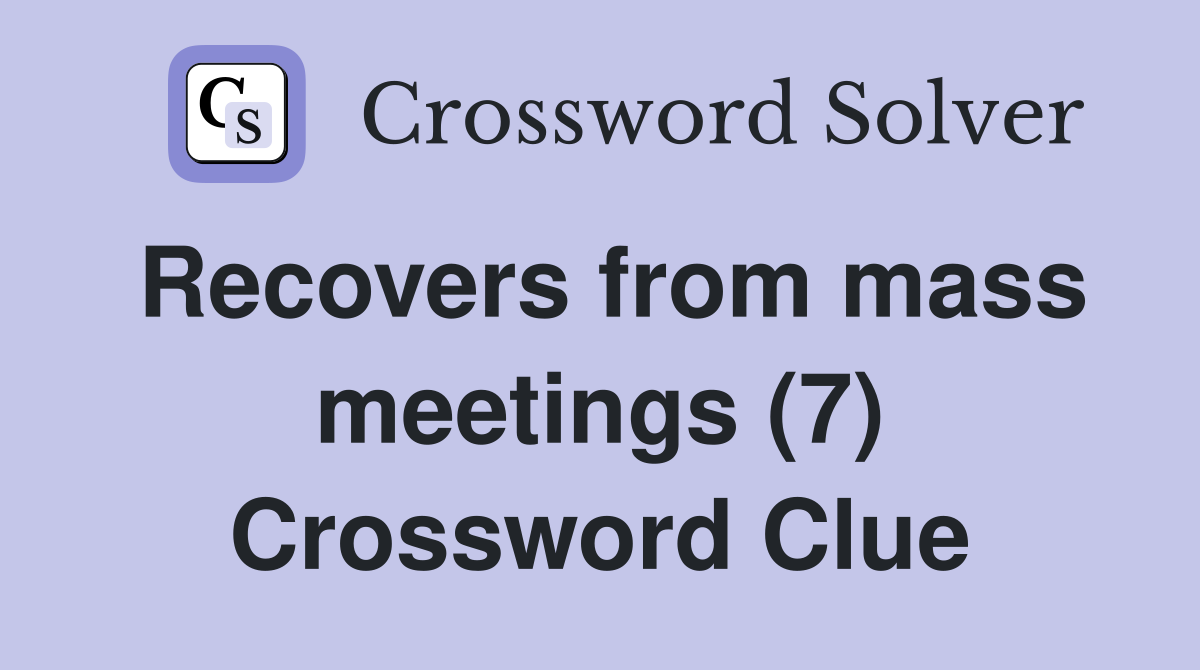 Recovers from mass meetings (7) Crossword Clue