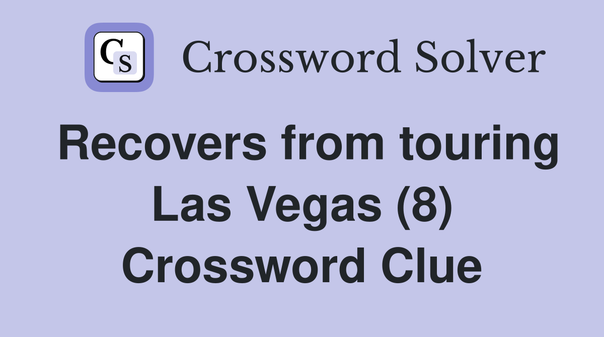 Recovers from touring Las Vegas (8) Crossword Clue