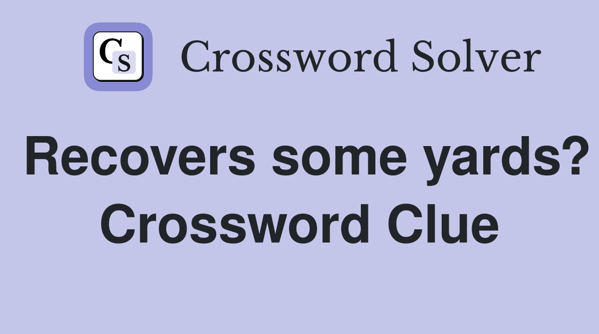 Recovers some yards? Crossword Clue