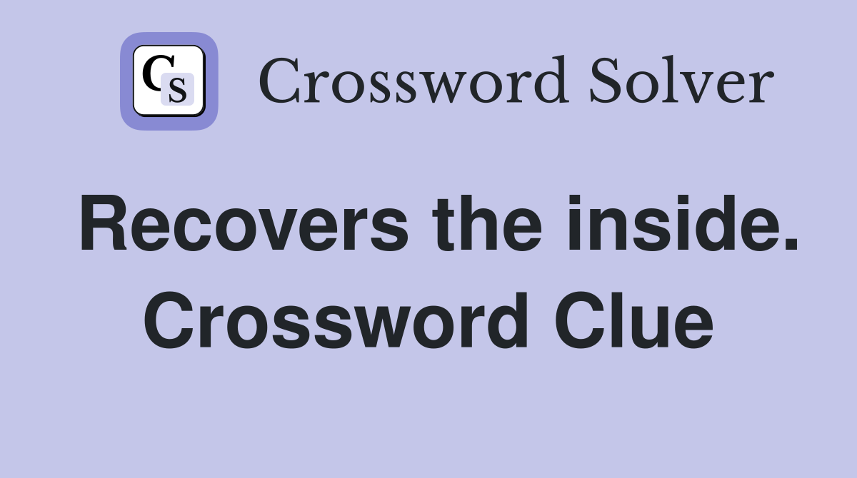 Recovers the inside. Crossword Clue