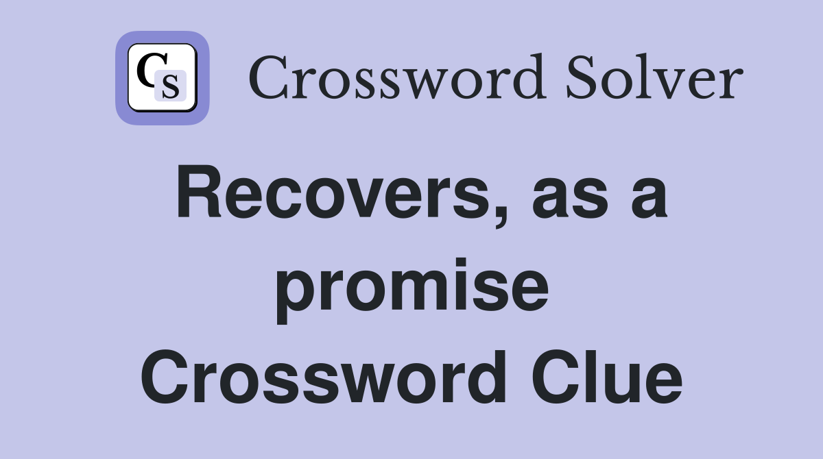 Recovers, as a promise Crossword Clue