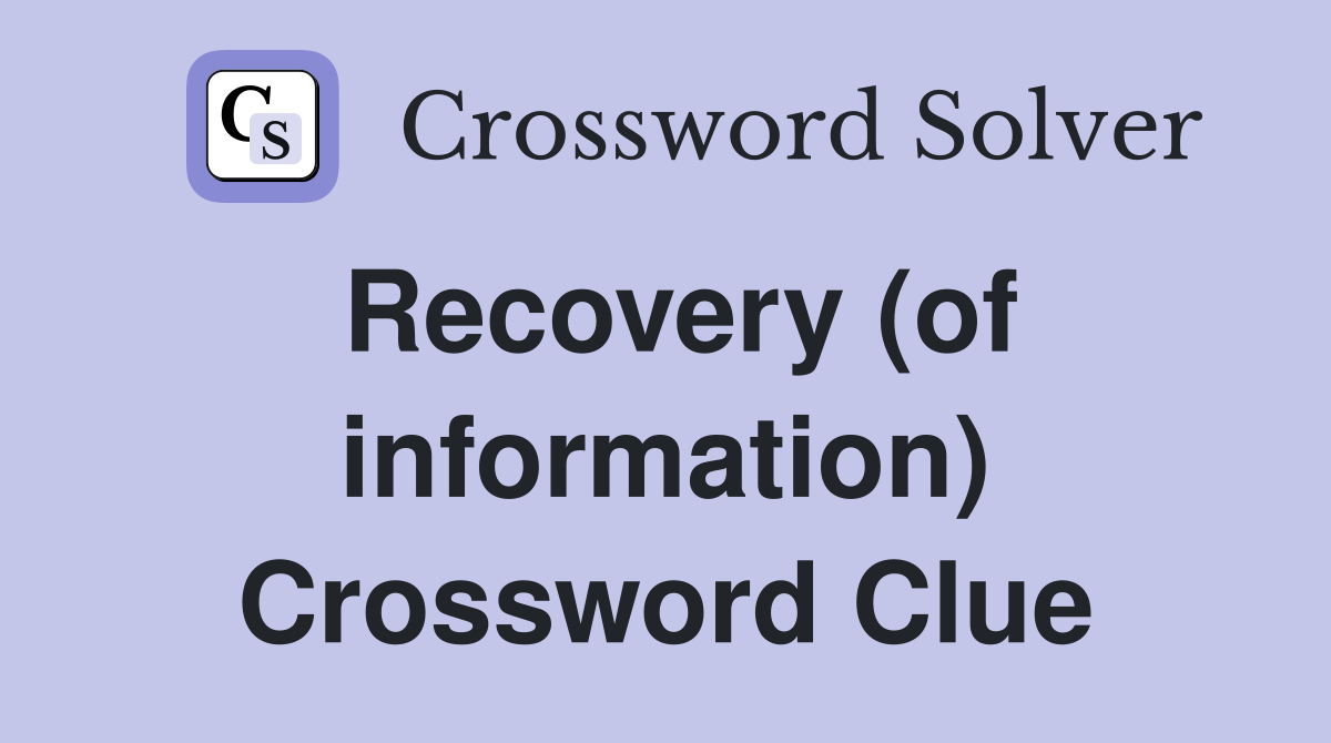 Recovery (of information) Crossword Clue