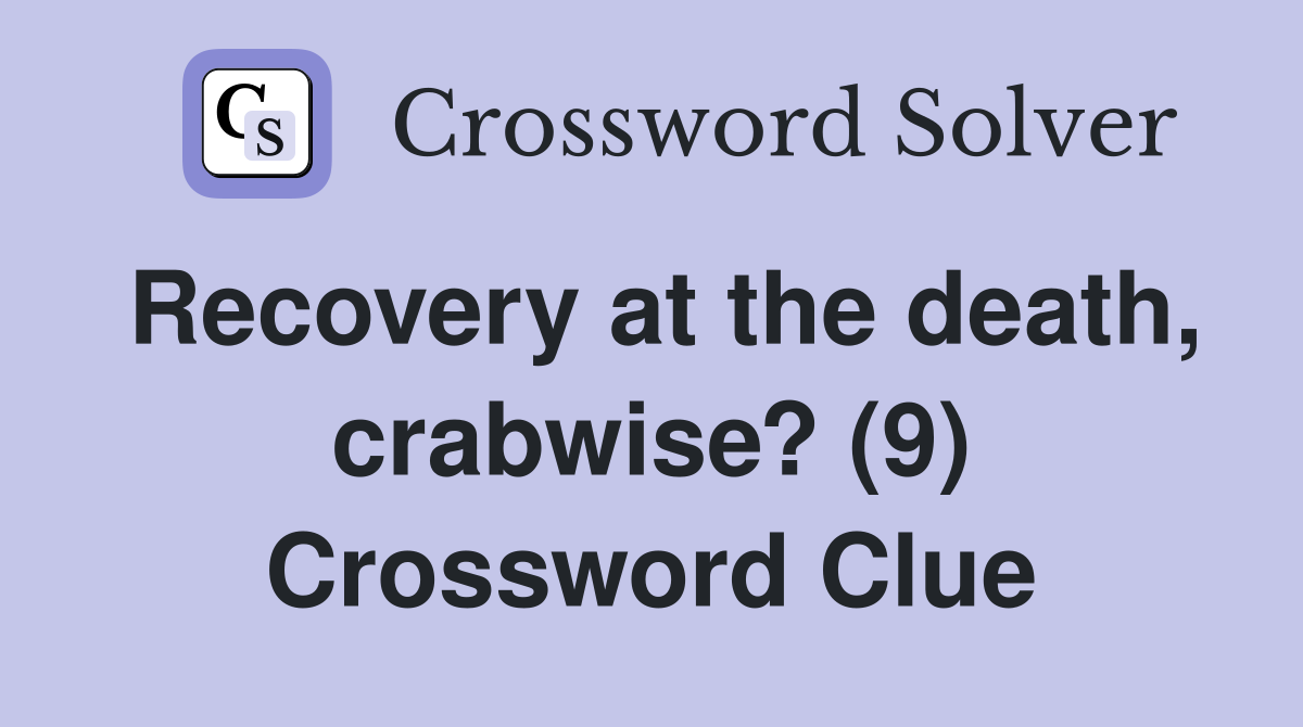 Recovery at the death, crabwise? (9) Crossword Clue