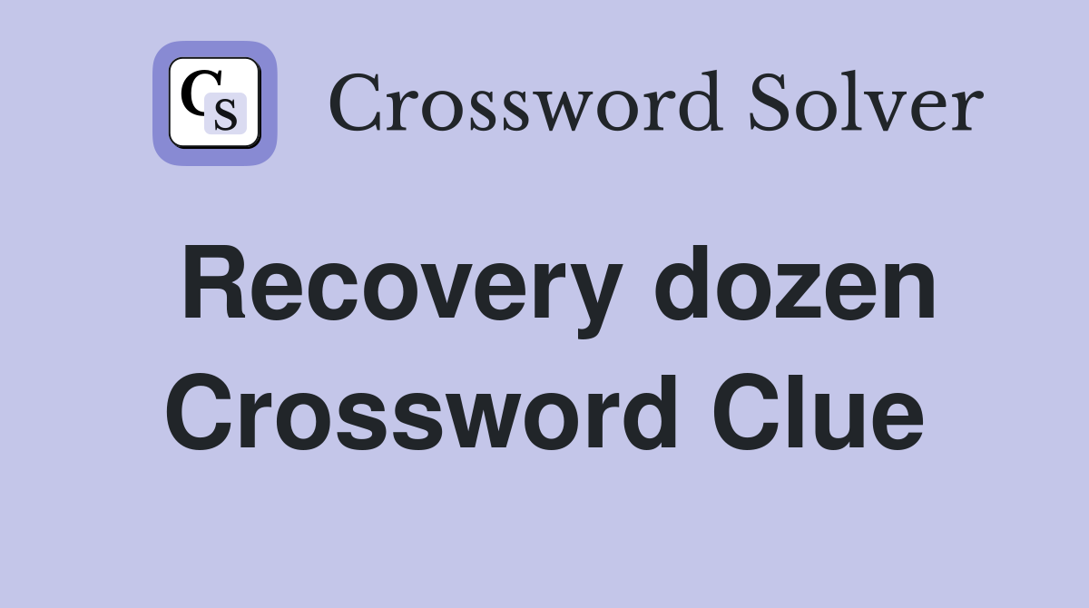Recovery dozen Crossword Clue