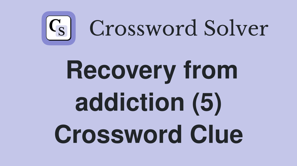 Recovery from addiction (5) Crossword Clue