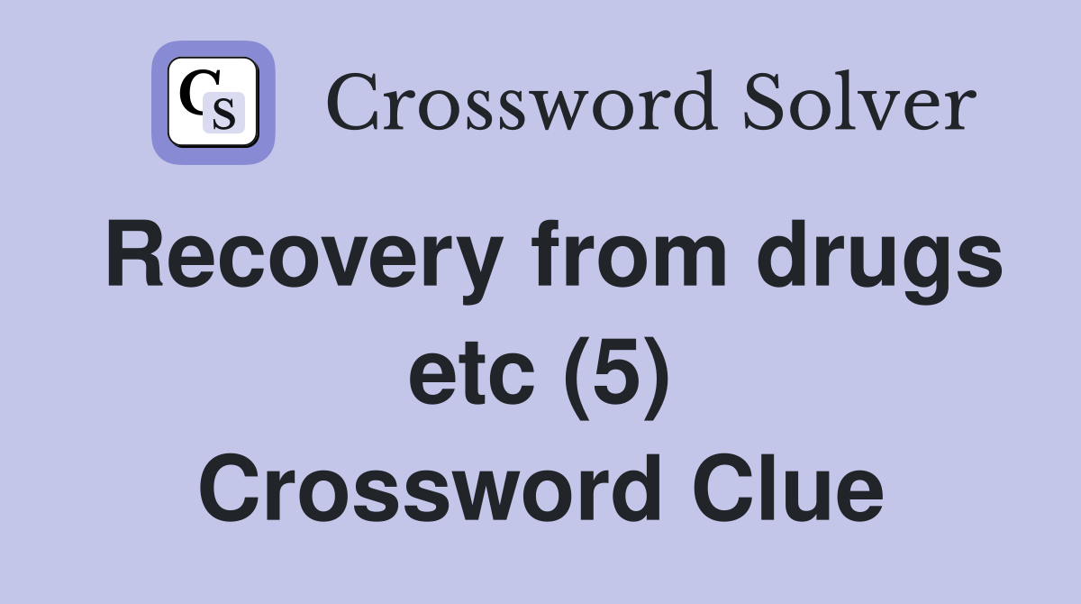 Recovery from drugs etc (5) Crossword Clue