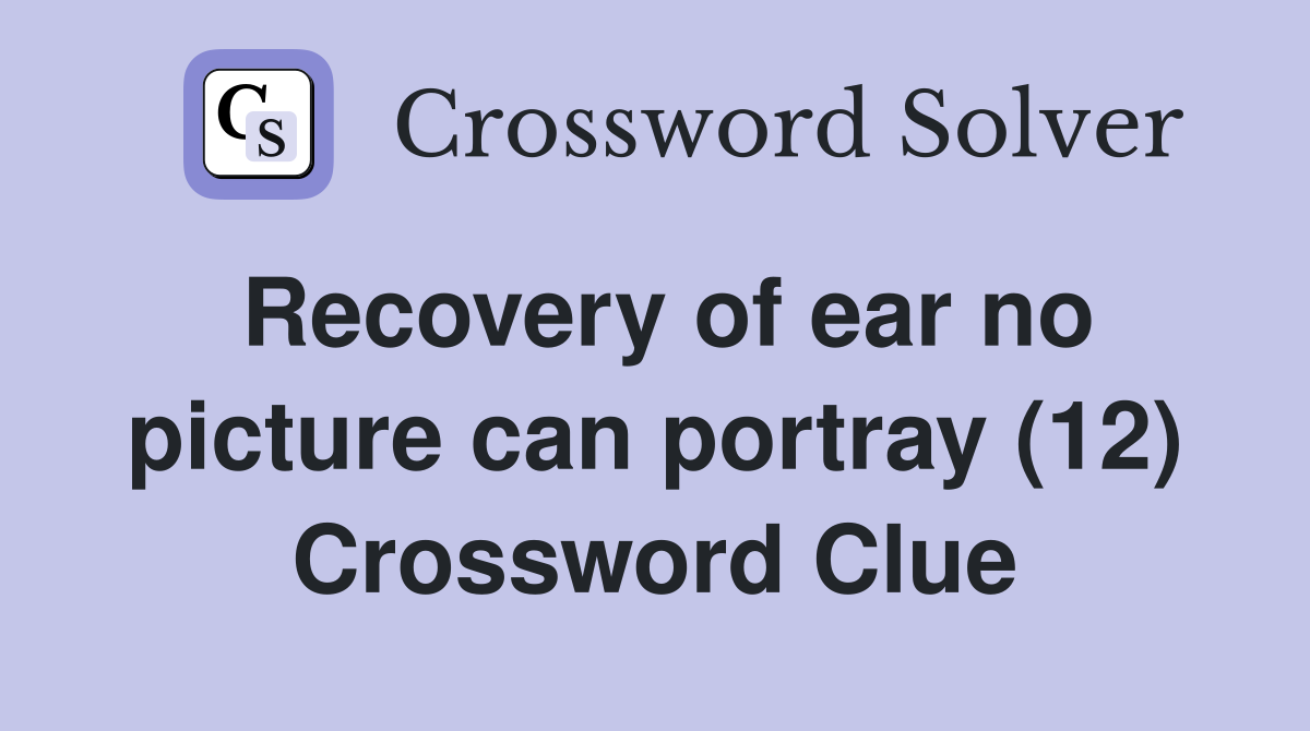 Recovery of ear no picture can portray (12) Crossword Clue