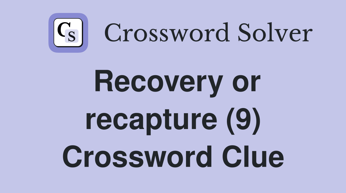 Recovery or recapture (9) Crossword Clue