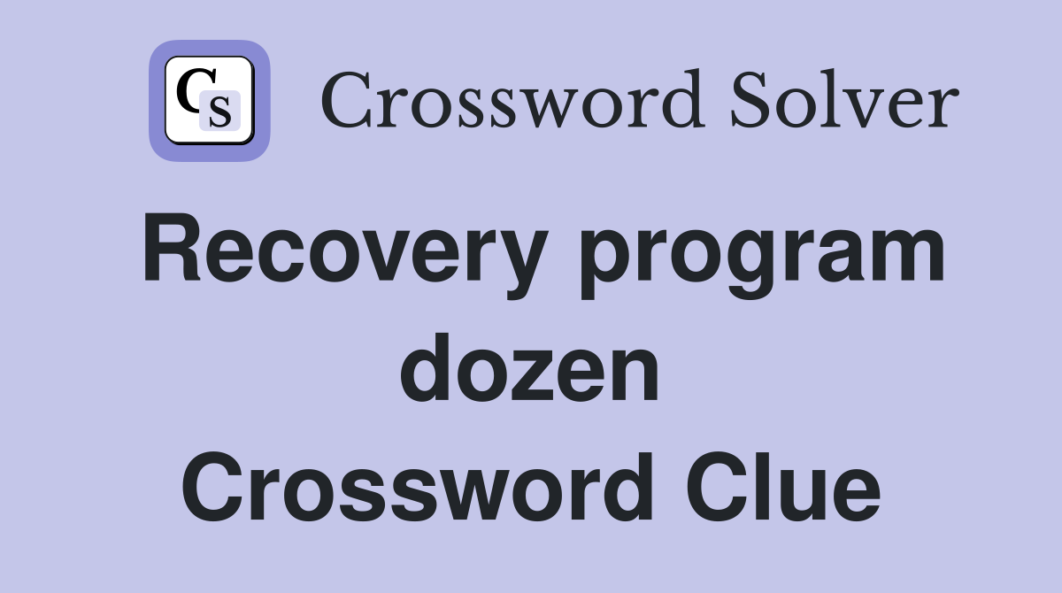 Recovery program dozen Crossword Clue