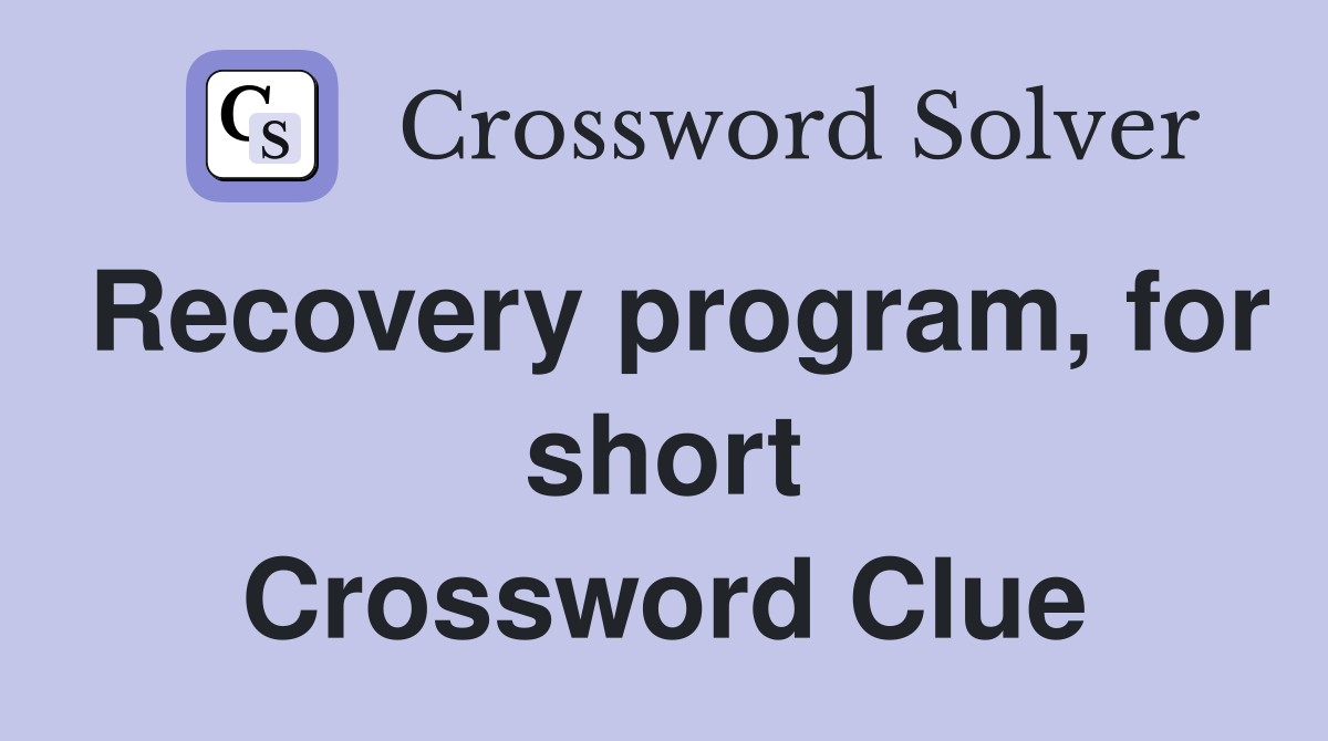 Recovery program, for short Crossword Clue