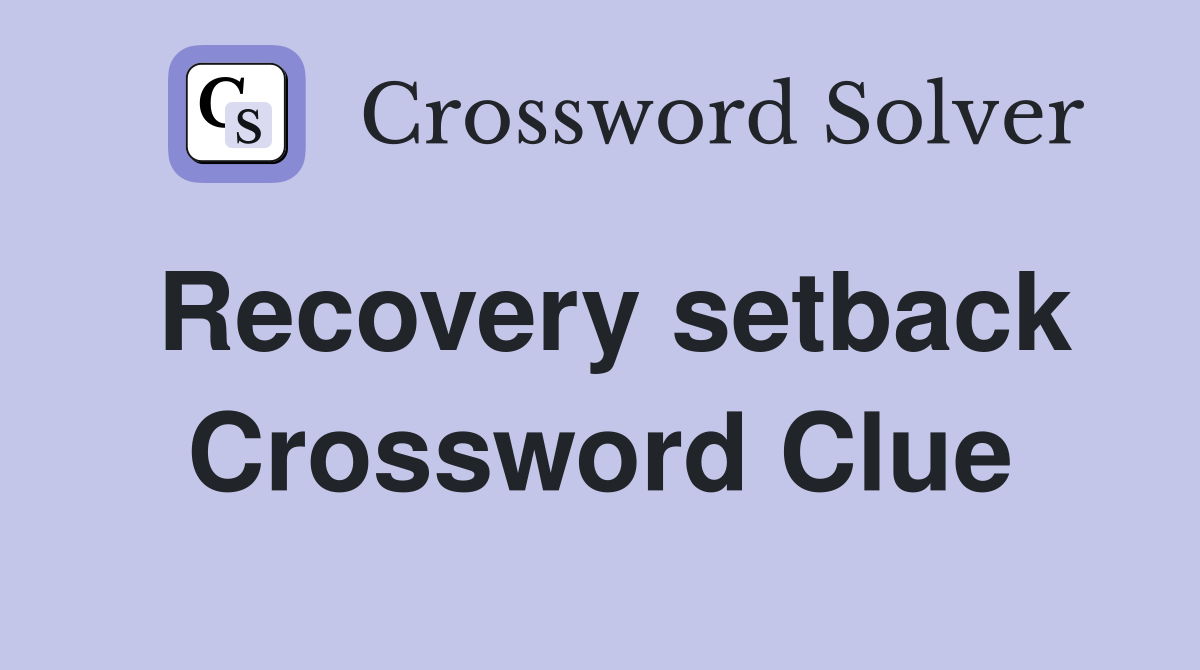 Recovery setback Crossword Clue