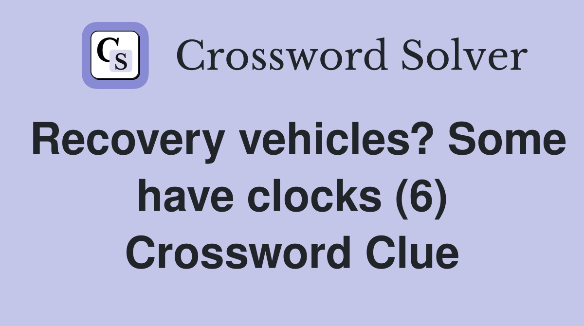 Recovery vehicles? Some have clocks (6) Crossword Clue