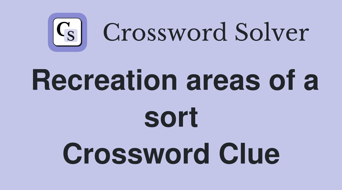Recreation areas of a sort Crossword Clue