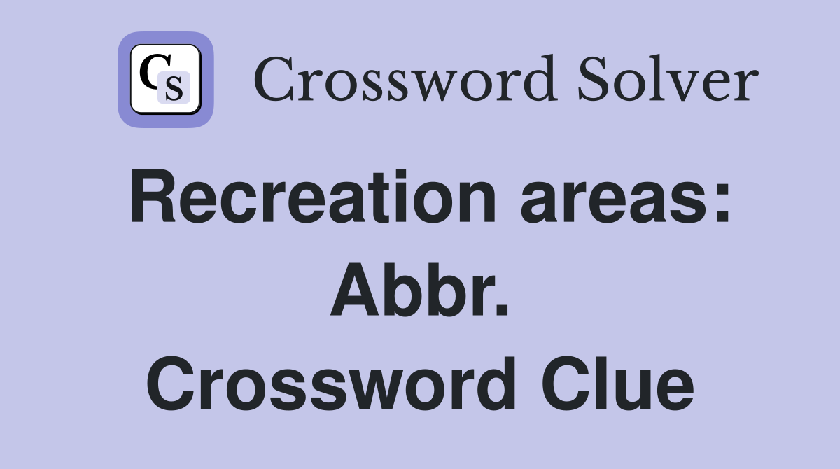 Recreation areas: Abbr. Crossword Clue