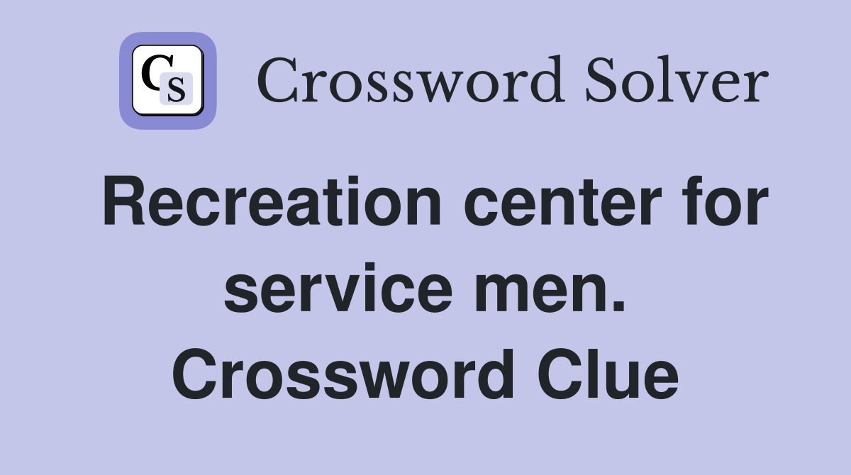Recreation center for service men. Crossword Clue