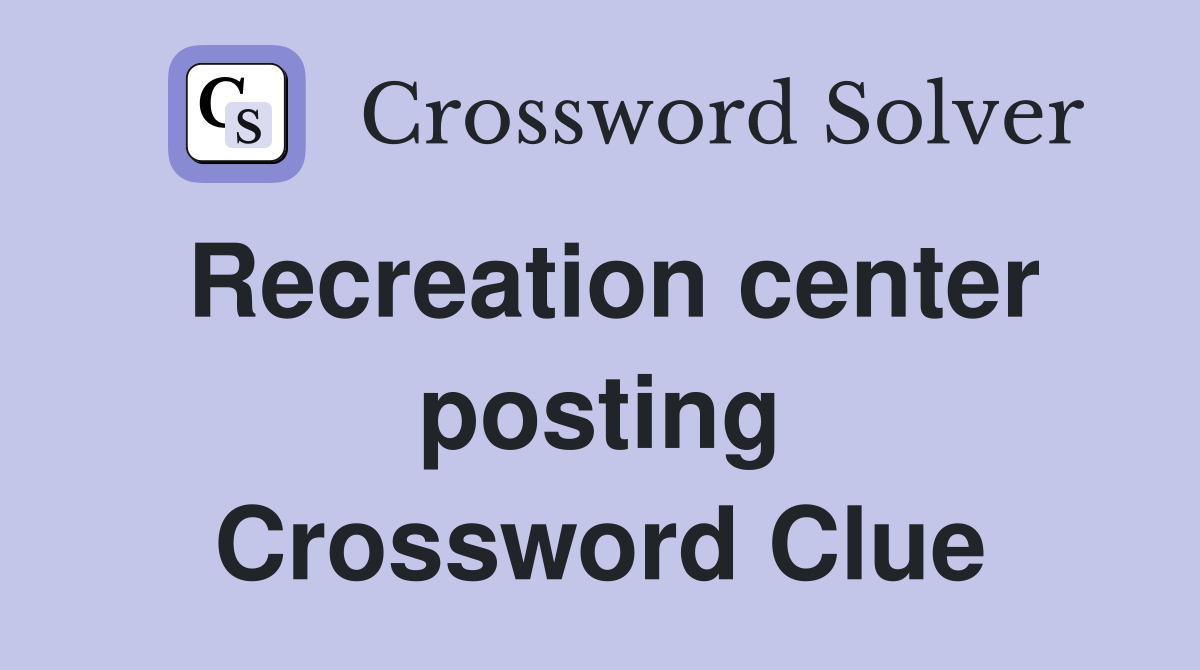Recreation center posting Crossword Clue