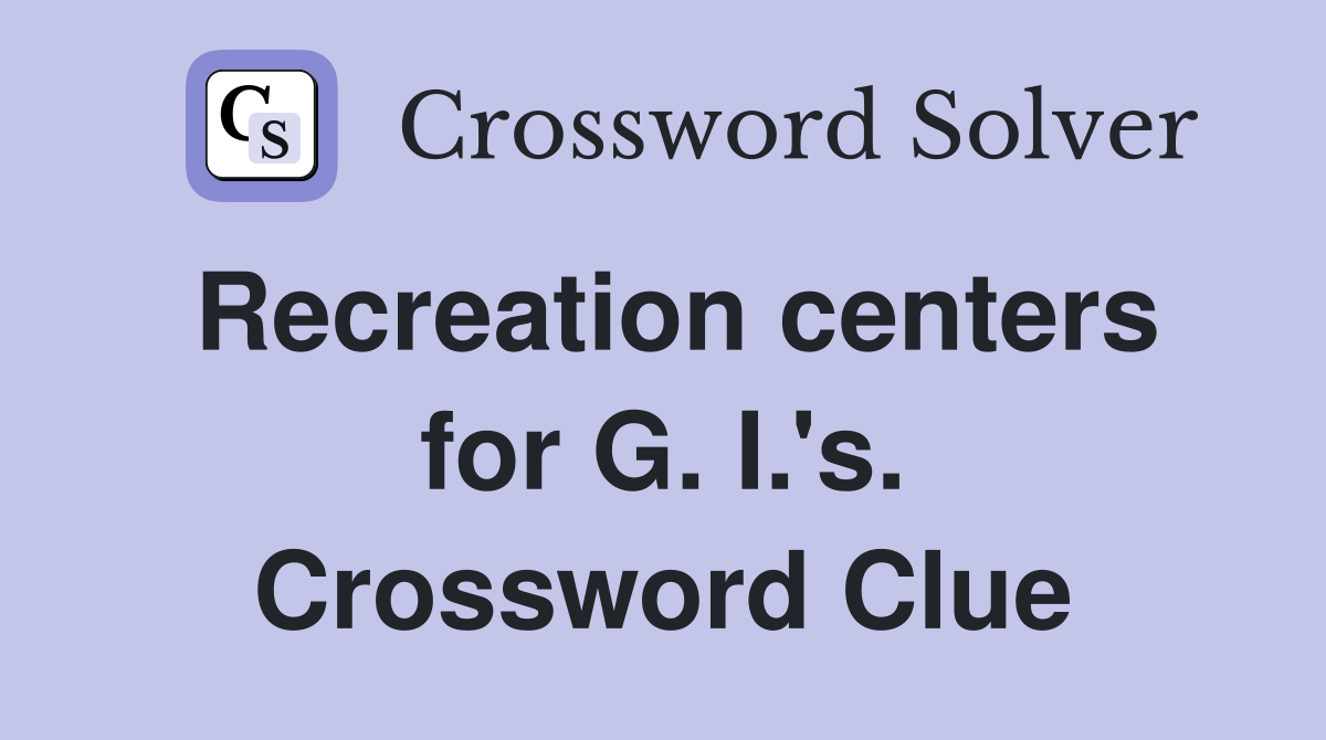 Recreation centers for G. I.'s. Crossword Clue
