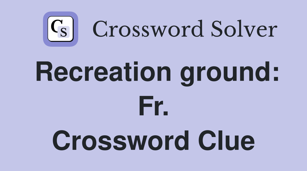 Recreation ground: Fr. Crossword Clue