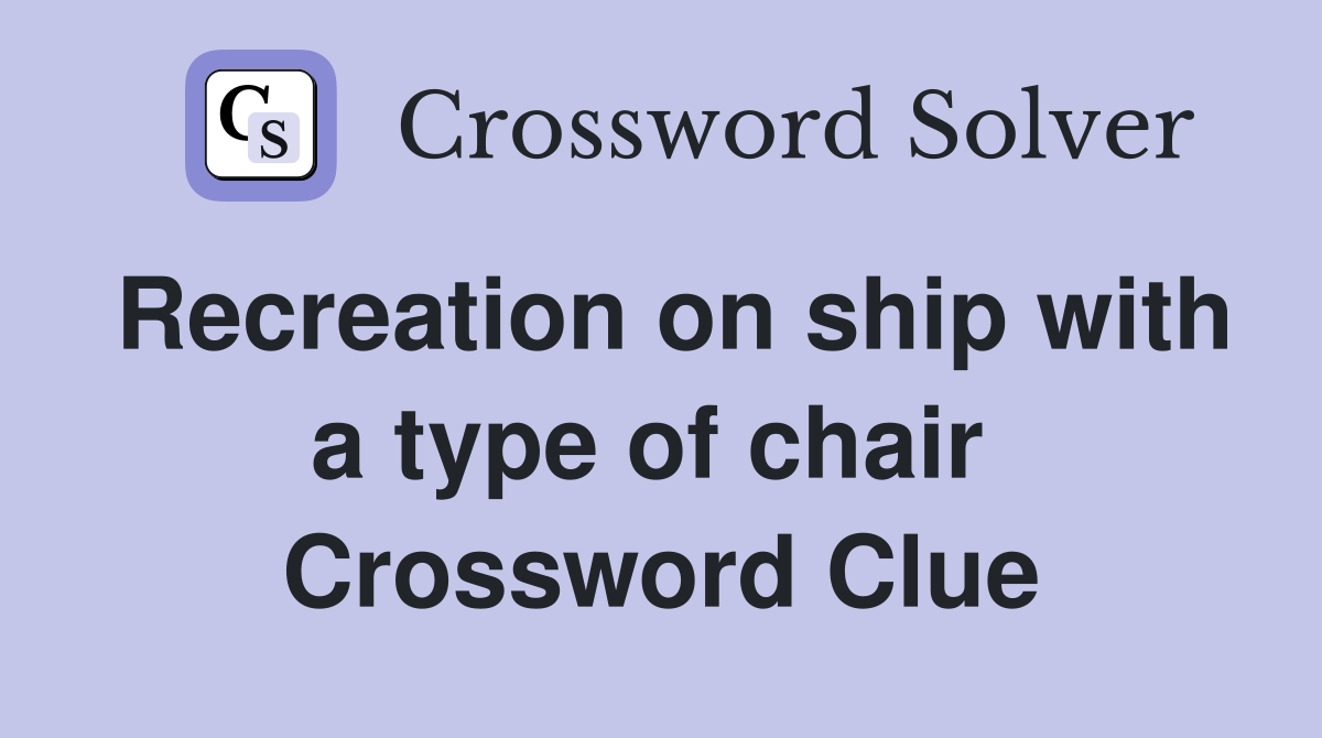 Recreation on ship with a type of chair  Crossword Clue