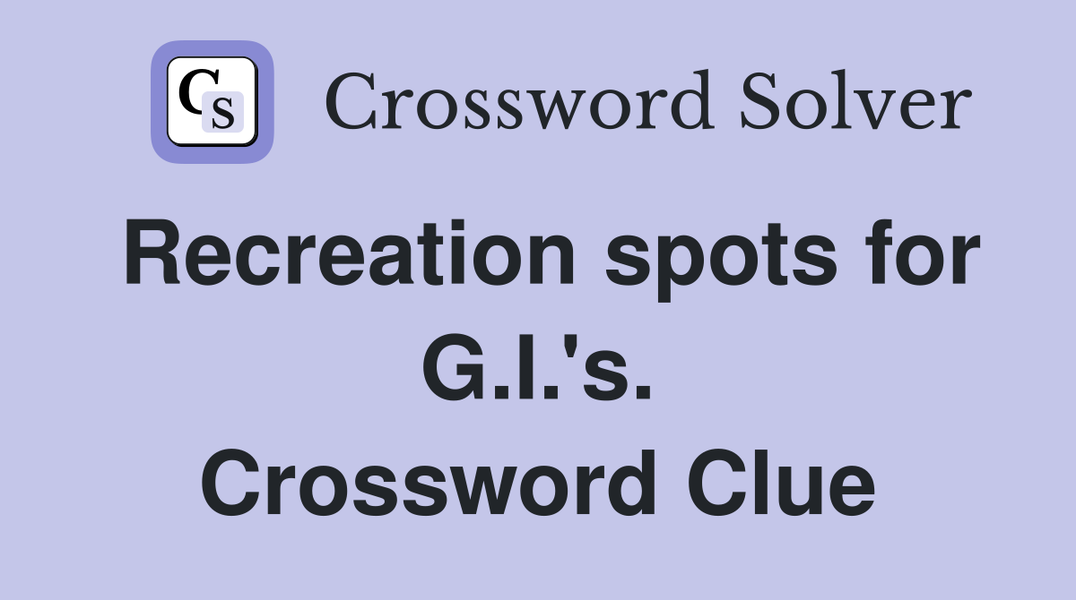 Recreation spots for G.I.'s. Crossword Clue
