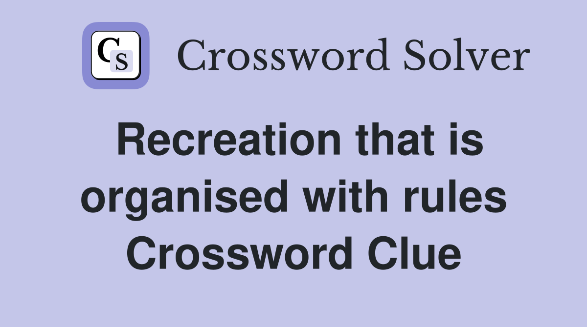 Recreation that is organised with rules Crossword Clue