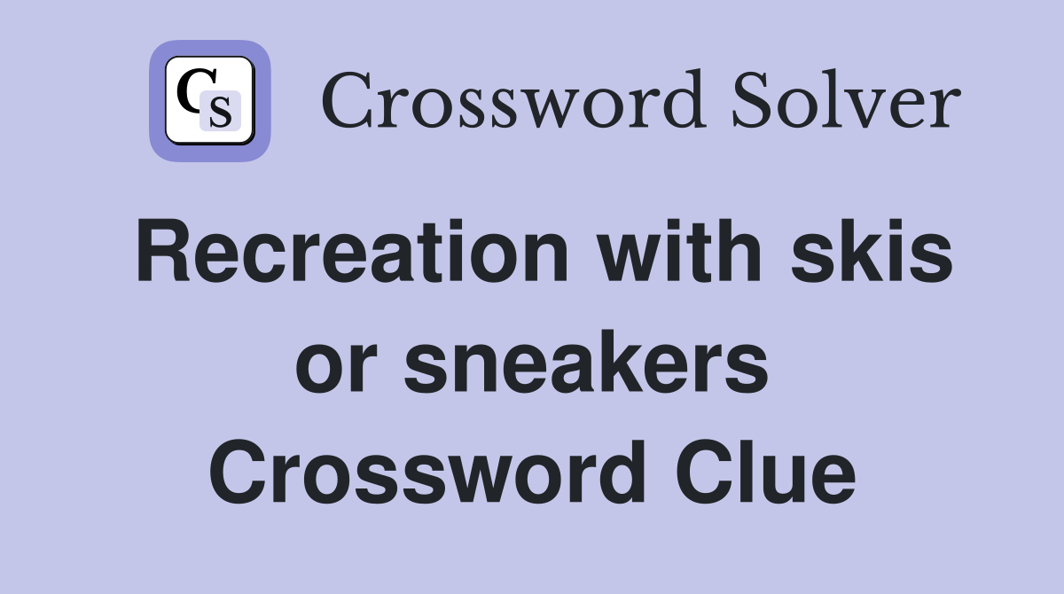 Recreation with skis or sneakers Crossword Clue
