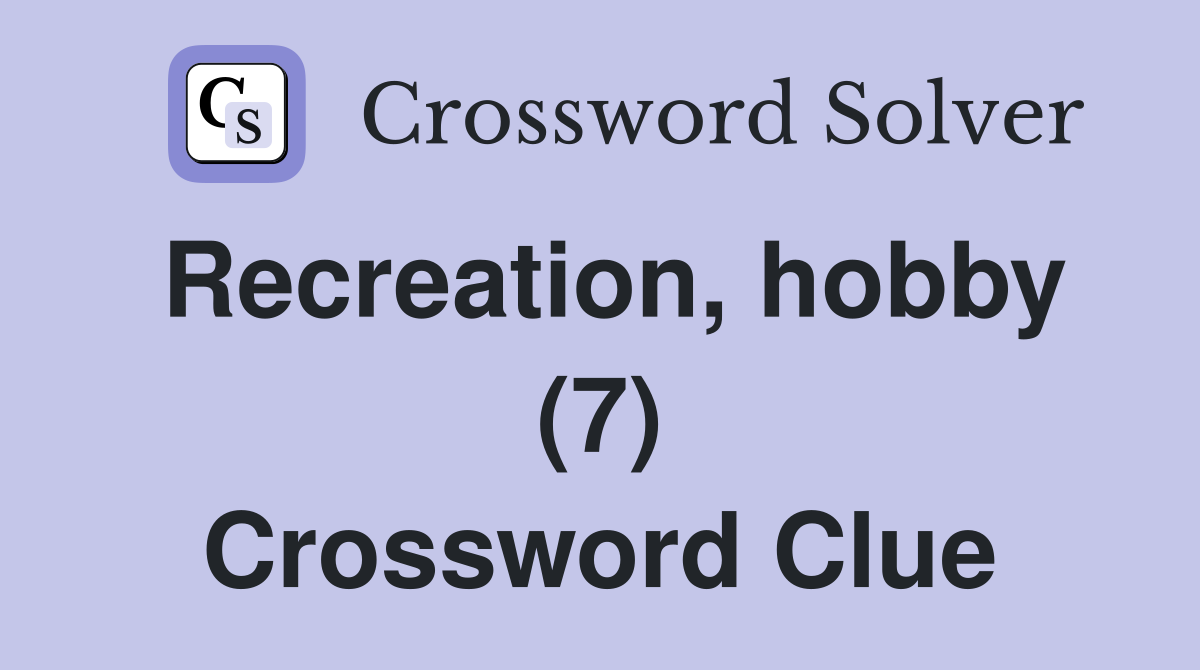 Recreation, hobby (7) Crossword Clue