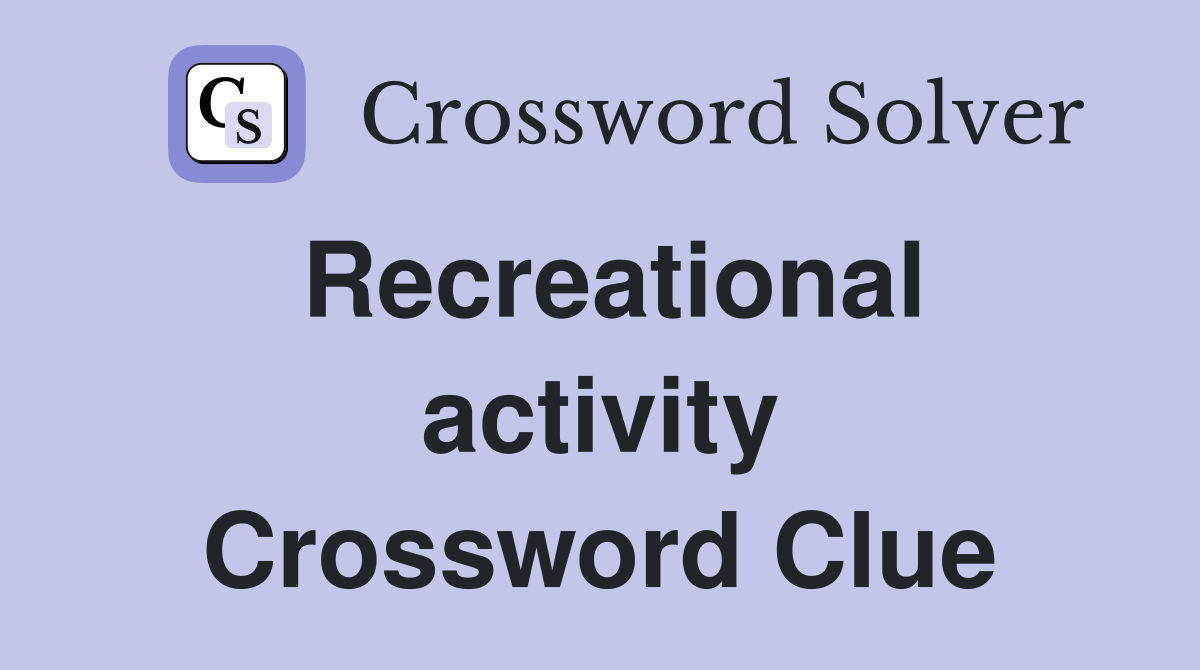 Recreational activity Crossword Clue