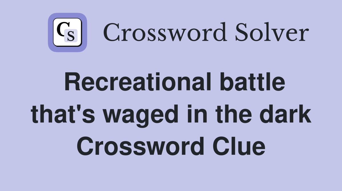 Recreational battle that's waged in the dark Crossword Clue
