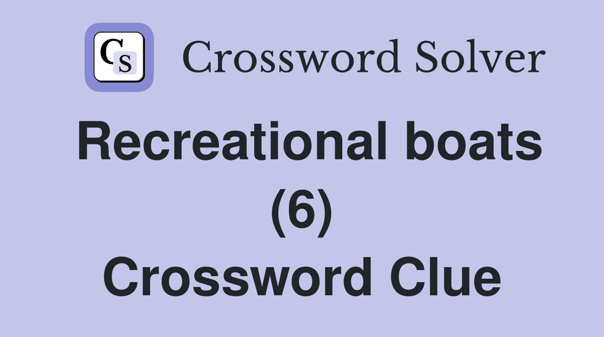 Recreational boats (6) Crossword Clue