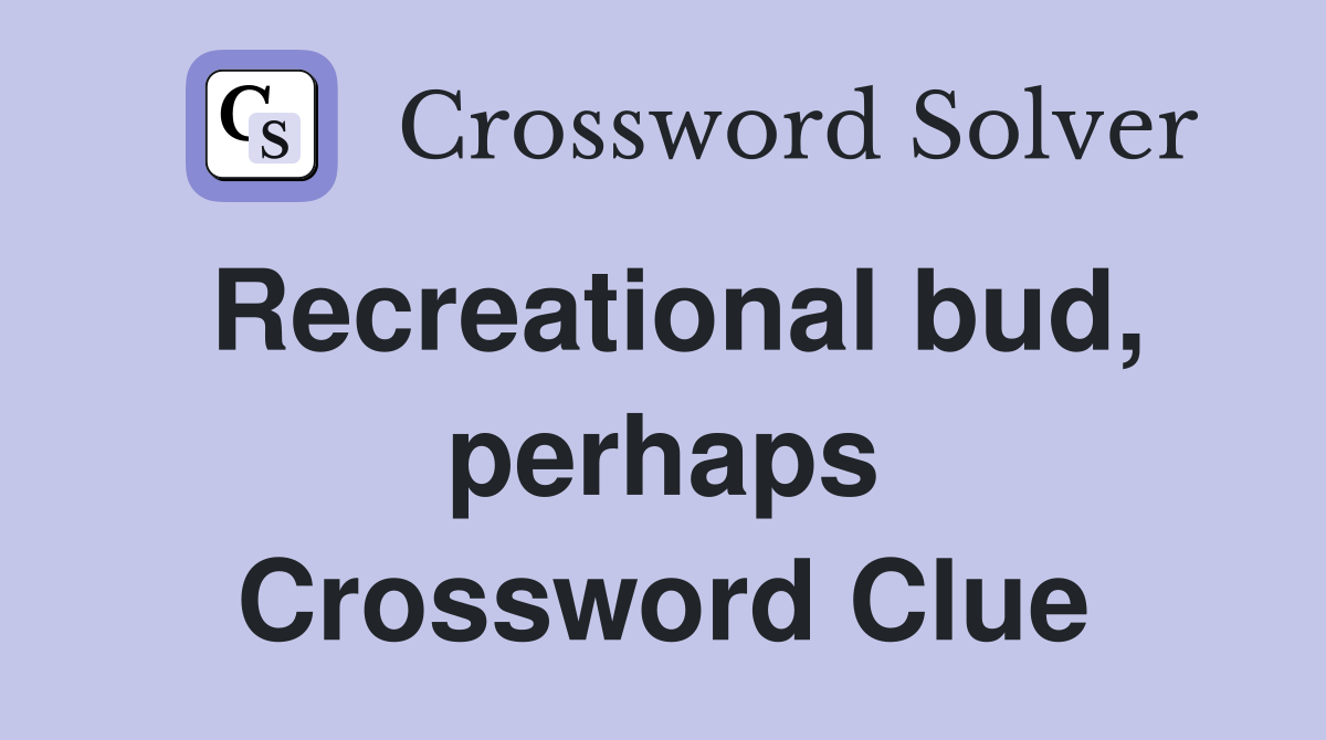 Recreational bud, perhaps Crossword Clue