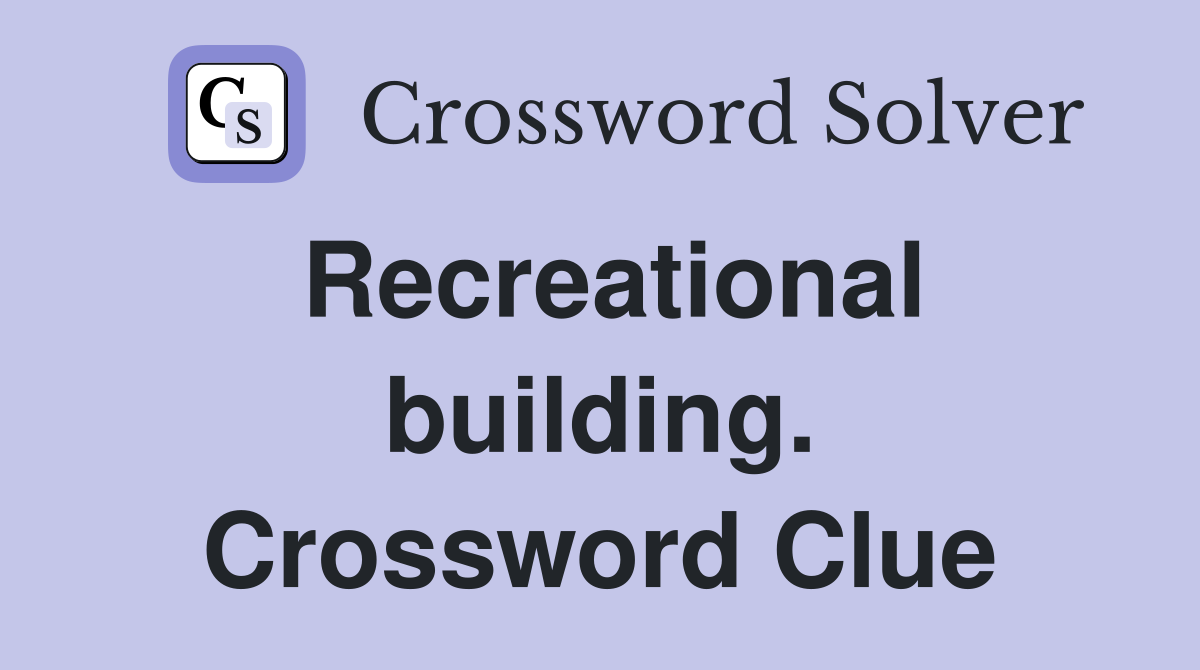 Recreational building. Crossword Clue