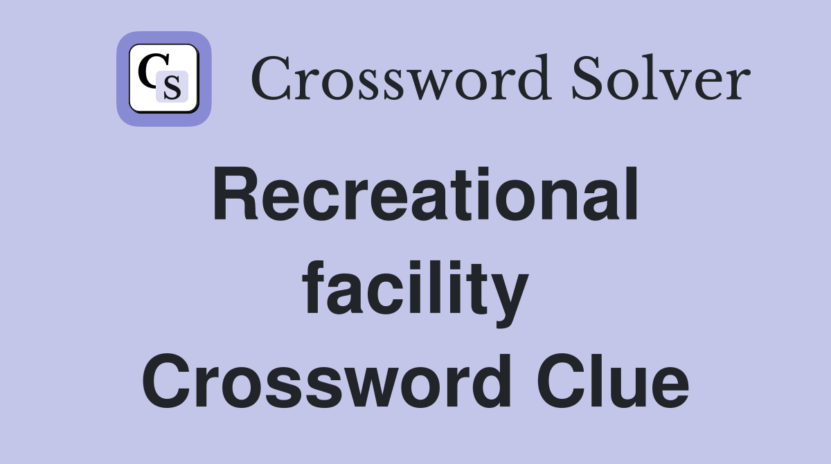 Recreational facility Crossword Clue