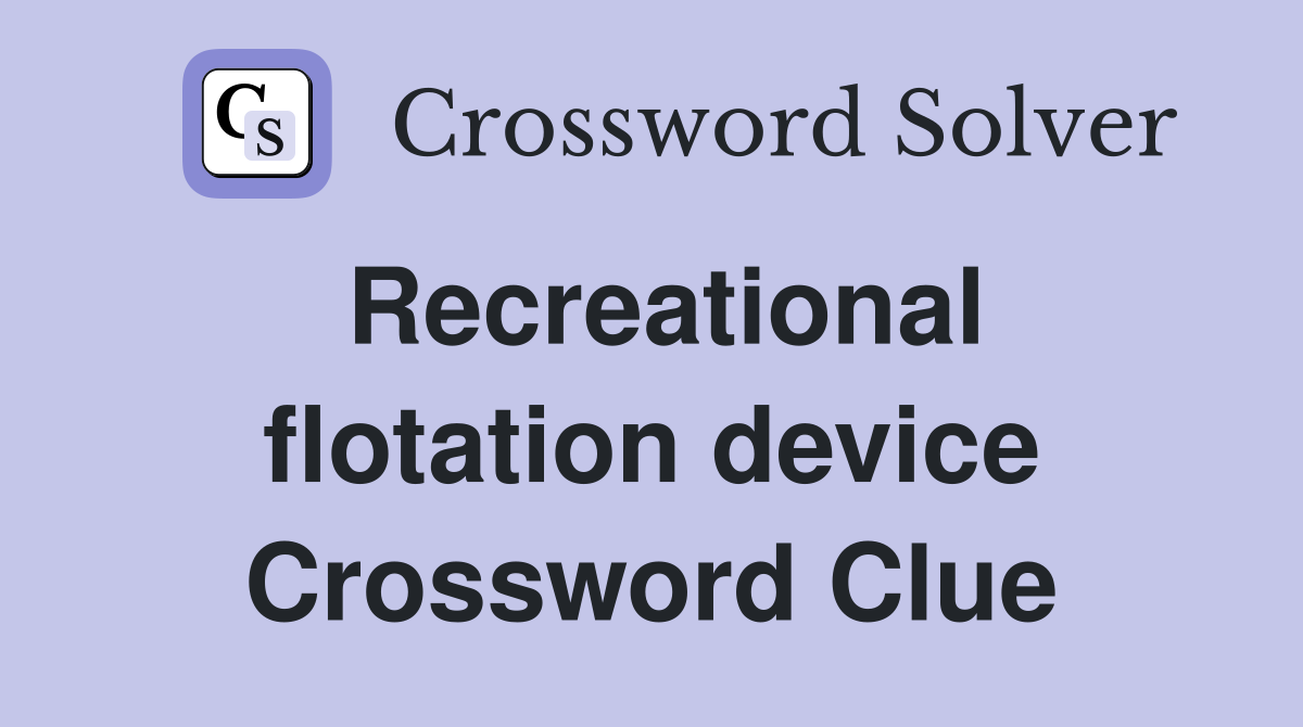 Recreational flotation device Crossword Clue