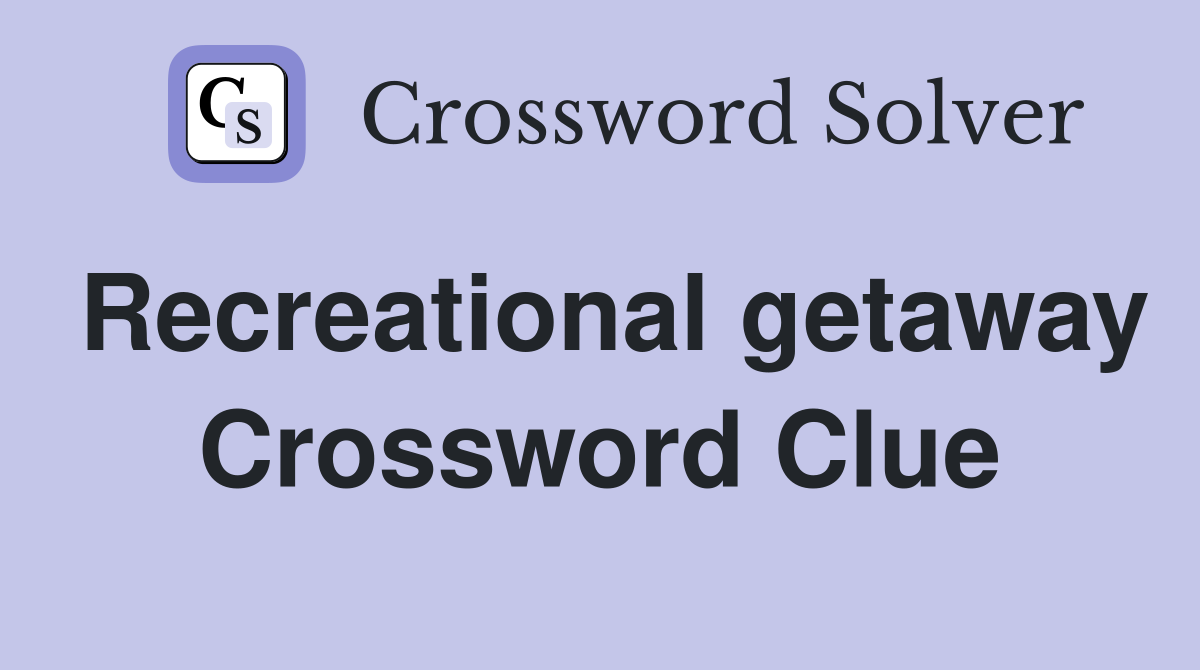 Recreational getaway Crossword Clue