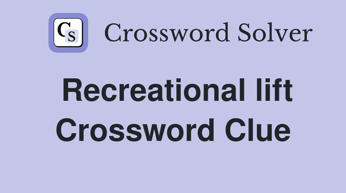 Recreational lift Crossword Clue