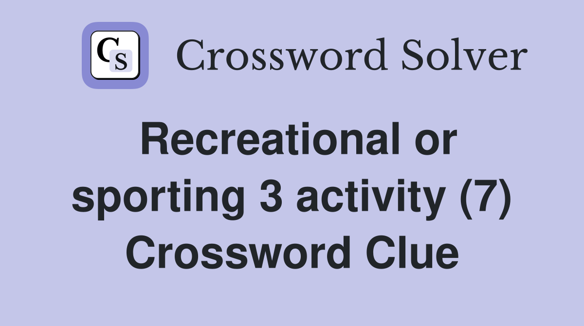 Recreational or sporting 3 activity (7) Crossword Clue