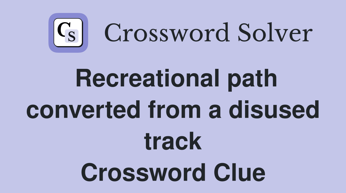 Recreational path converted from a disused track Crossword Clue