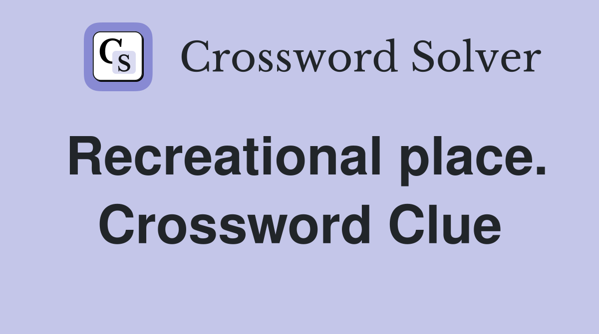 Recreational place. Crossword Clue
