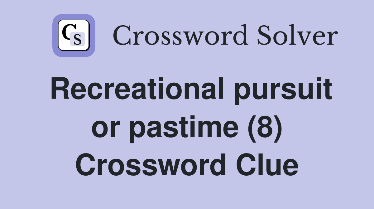 Recreational pursuit or pastime (8) Crossword Clue