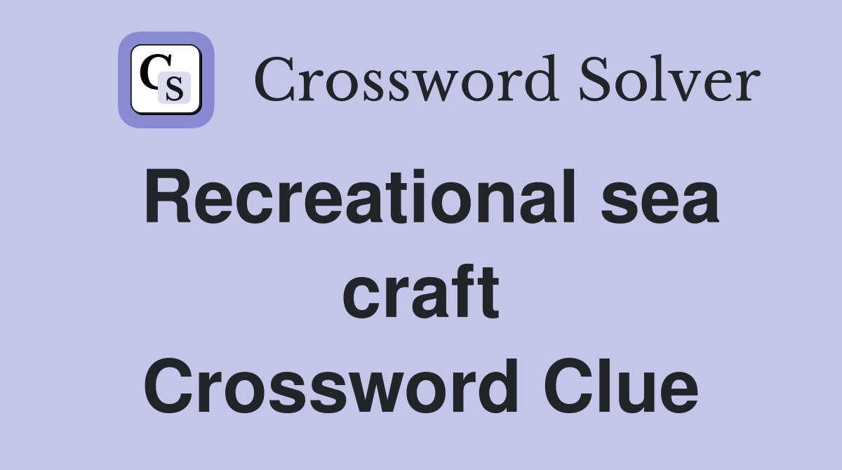 Recreational sea craft Crossword Clue