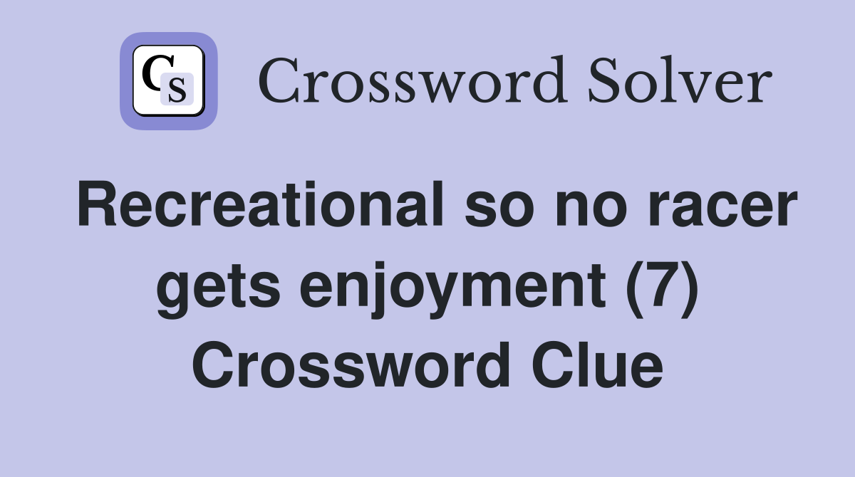 Recreational so no racer gets enjoyment (7) Crossword Clue