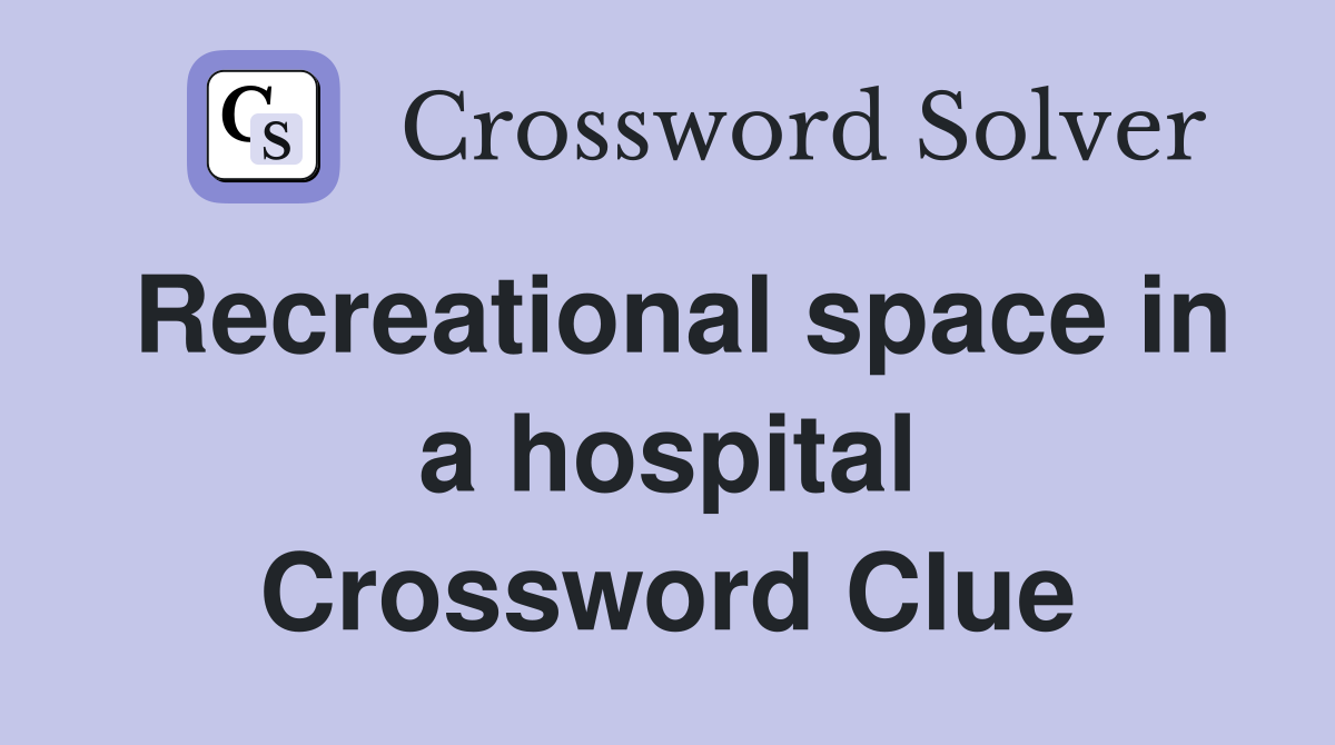 Recreational space in a hospital Crossword Clue