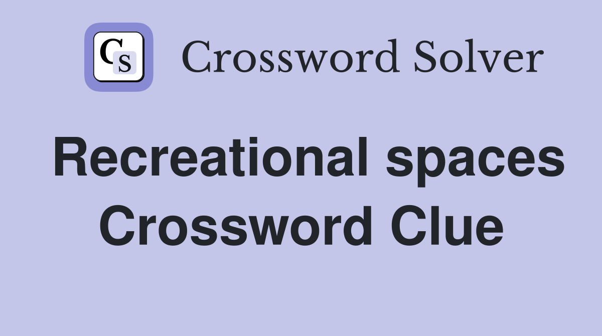 Recreational spaces Crossword Clue