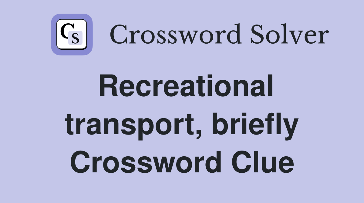 Recreational transport, briefly Crossword Clue